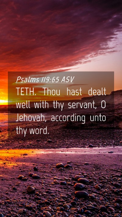 Picture 04 - Psalms 119:65 ASV Mobile Phone Wallpaper - TETH. Thou hast dealt well with thy servant, O - Mobile Bible Verse Wallpaper