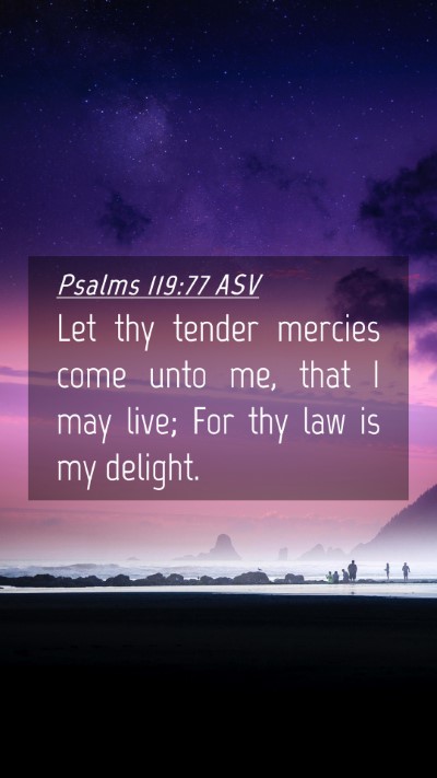 Picture 04 - Psalms 119:77 ASV Mobile Phone Wallpaper - Let thy tender mercies come unto me, that I may - Mobile Bible Verse Wallpaper