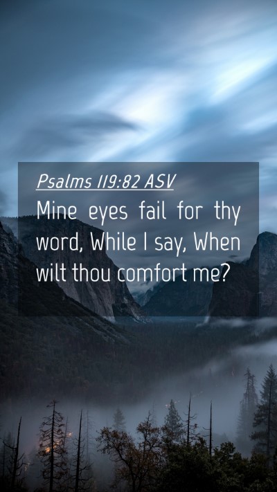 Picture 04 - Psalms 119:82 ASV Mobile Phone Wallpaper - Mine eyes fail for thy word, While I say, When - Mobile Bible Verse Wallpaper