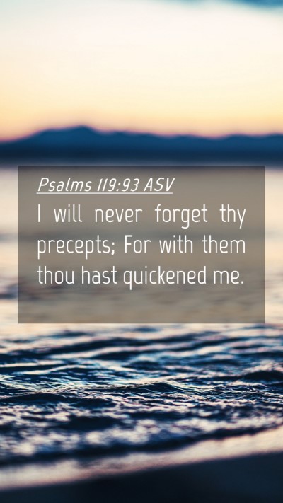 Picture 04 - Psalms 119:93 ASV Mobile Phone Wallpaper - I will never forget thy precepts; For with them - Mobile Bible Verse Wallpaper