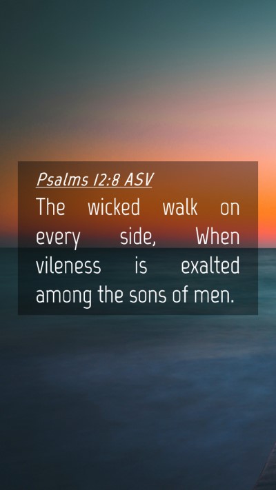 Picture 04 - Psalms 12:8 ASV Mobile Phone Wallpaper - The wicked walk on every side, When vileness is - Mobile Bible Verse Wallpaper
