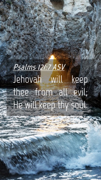 Picture 04 - Psalms 121:7 ASV Mobile Phone Wallpaper - Jehovah will keep thee from all evil; He will - Mobile Bible Verse Wallpaper