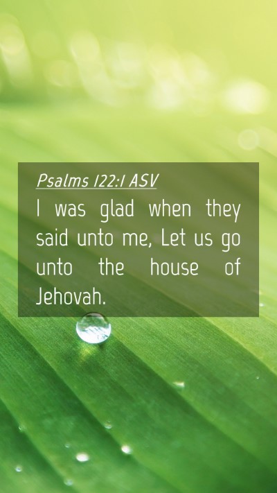 Picture 04 - Psalms 122:1 ASV Mobile Phone Wallpaper - I was glad when they said unto me, Let us go unto - Mobile Bible Verse Wallpaper