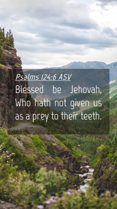 Picture 04 - Psalms 124:6 ASV Mobile Phone Wallpaper - Blessed be Jehovah, Who hath not given us as a - Mobile Bible Verse Wallpaper