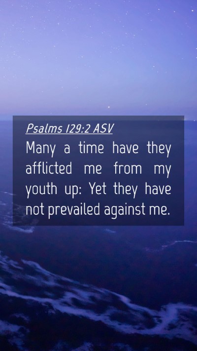 Picture 04 - Psalms 129:2 ASV Mobile Phone Wallpaper - Many a time have they afflicted me from my youth - Mobile Bible Verse Wallpaper