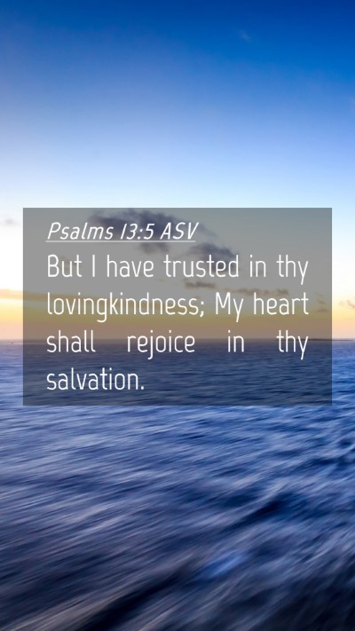 Picture 04 - Psalms 13:5 ASV Mobile Phone Wallpaper - But I have trusted in thy lovingkindness; My - Mobile Bible Verse Wallpaper
