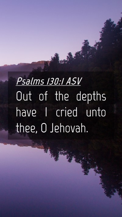 Picture 04 - Psalms 130:1 ASV Mobile Phone Wallpaper - Out of the depths have I cried unto thee, O - Mobile Bible Verse Wallpaper