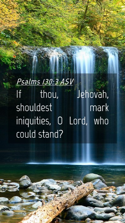 Picture 04 - Psalms 130:3 ASV Mobile Phone Wallpaper - If thou, Jehovah, shouldest mark iniquities, O - Mobile Bible Verse Wallpaper