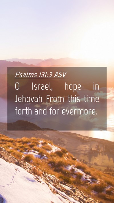 Picture 04 - Psalms 131:3 ASV Mobile Phone Wallpaper - O Israel, hope in Jehovah From this time forth - Mobile Bible Verse Wallpaper