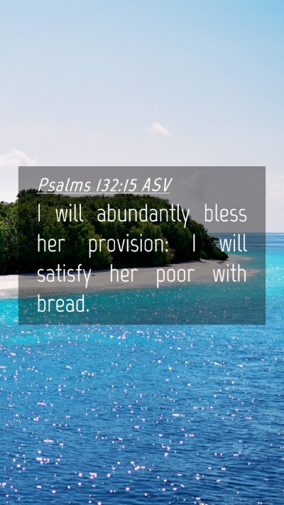 Picture 04 - Psalms 132:15 ASV Mobile Phone Wallpaper - I will abundantly bless her provision: I will - Mobile Bible Verse Wallpaper