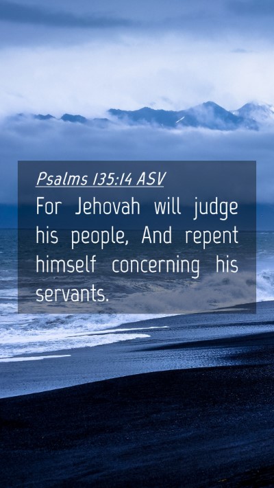 Picture 04 - Psalms 135:14 ASV Mobile Phone Wallpaper - For Jehovah will judge his people, And repent - Mobile Bible Verse Wallpaper