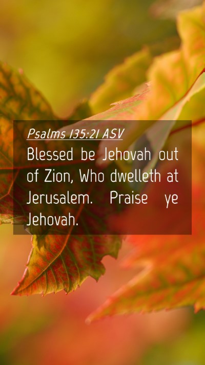 Picture 04 - Psalms 135:21 ASV Mobile Phone Wallpaper - Blessed be Jehovah out of Zion, Who dwelleth at - Mobile Bible Verse Wallpaper