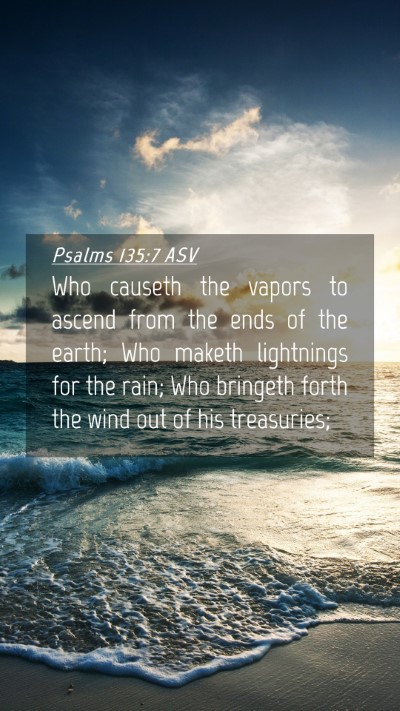 Picture 04 - Psalms 135:7 ASV Mobile Phone Wallpaper - Who causeth the vapors to ascend from the ends of - Mobile Bible Verse Wallpaper