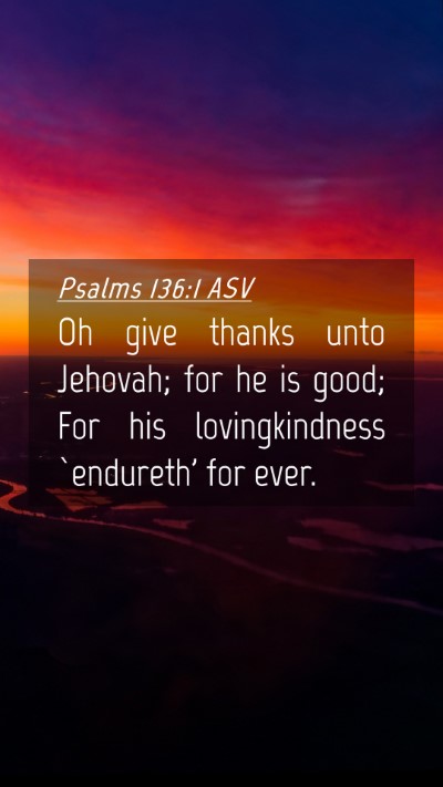 Picture 04 - Psalms 136:1 ASV Mobile Phone Wallpaper - Oh give thanks unto Jehovah; for he is good; For - Mobile Bible Verse Wallpaper