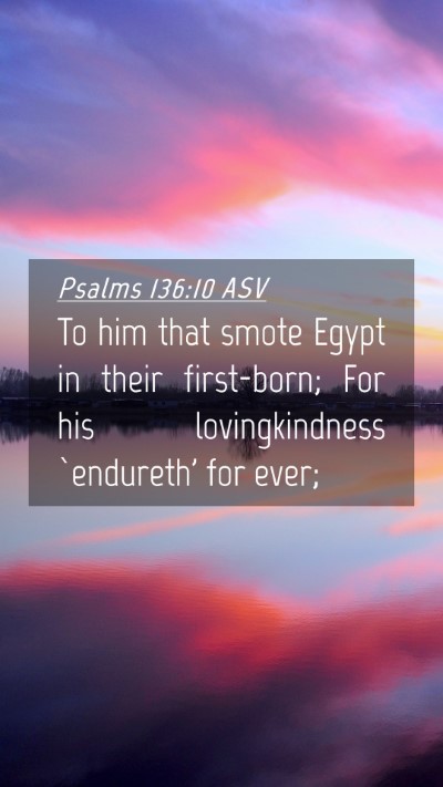 Picture 04 - Psalms 136:10 ASV Mobile Phone Wallpaper - To him that smote Egypt in their first-born; For - Mobile Bible Verse Wallpaper