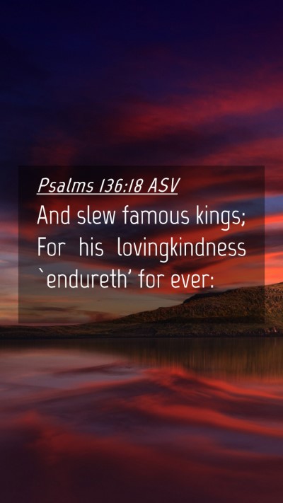 Picture 04 - Psalms 136:18 ASV Mobile Phone Wallpaper - And slew famous kings; For his lovingkindness - Mobile Bible Verse Wallpaper