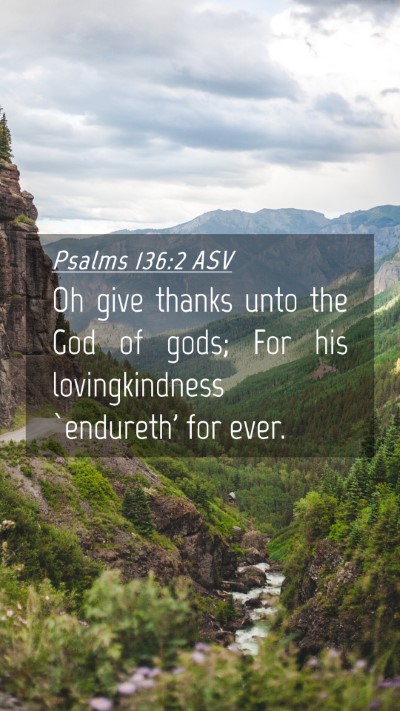 Picture 04 - Psalms 136:2 ASV Mobile Phone Wallpaper - Oh give thanks unto the God of gods; For his - Mobile Bible Verse Wallpaper
