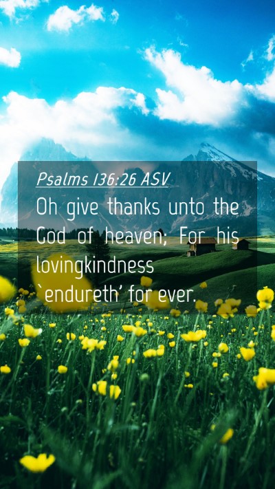 Picture 04 - Psalms 136:26 ASV Mobile Phone Wallpaper - Oh give thanks unto the God of heaven; For his - Mobile Bible Verse Wallpaper