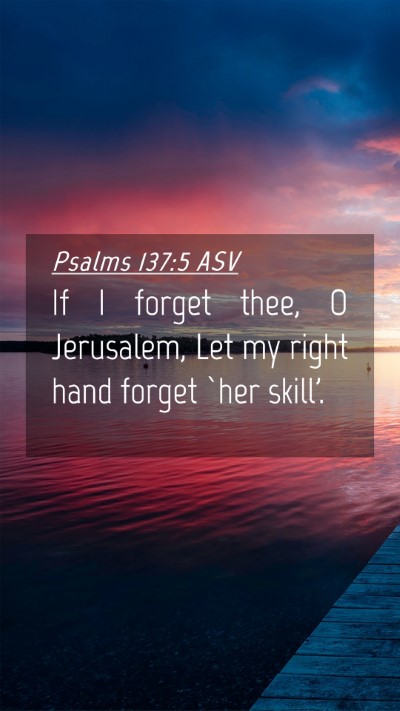 Picture 04 - Psalms 137:5 ASV Mobile Phone Wallpaper - If I forget thee, O Jerusalem, Let my right hand - Mobile Bible Verse Wallpaper