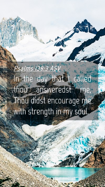 Picture 04 - Psalms 138:3 ASV Mobile Phone Wallpaper - In the day that I called thou answeredst me, Thou - Mobile Bible Verse Wallpaper