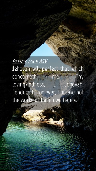 Picture 04 - Psalms 138:8 ASV Mobile Phone Wallpaper - Jehovah will perfect that which concerneth me: - Mobile Bible Verse Wallpaper