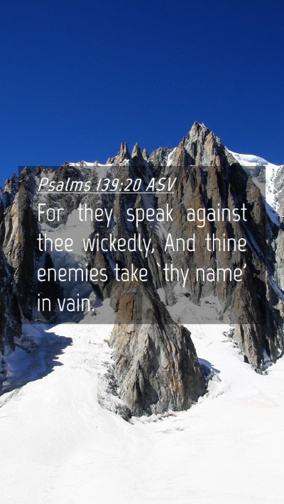 Picture 04 - Psalms 139:20 ASV Mobile Phone Wallpaper - For they speak against thee wickedly, And thine - Mobile Bible Verse Wallpaper