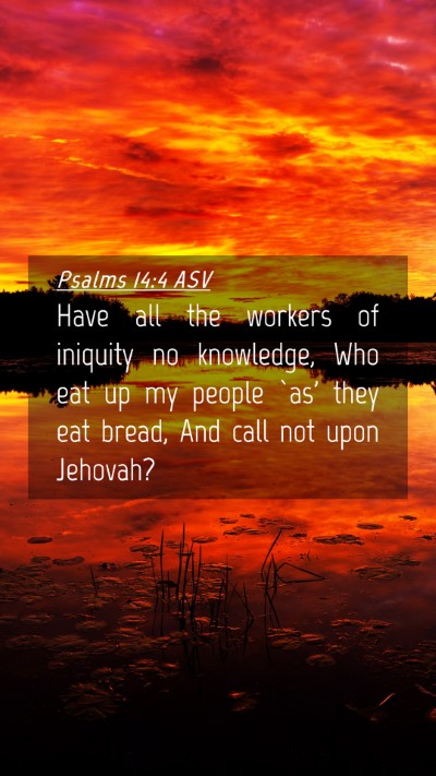 Picture 04 - Psalms 14:4 ASV Mobile Phone Wallpaper - Have all the workers of iniquity no knowledge, - Mobile Bible Verse Wallpaper
