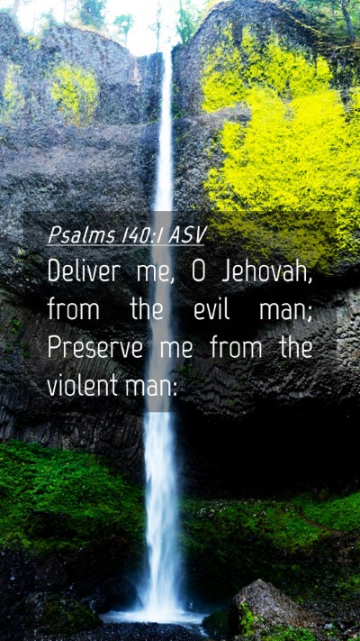 Picture 04 - Psalms 140:1 ASV Mobile Phone Wallpaper - Deliver me, O Jehovah, from the evil man; - Mobile Bible Verse Wallpaper