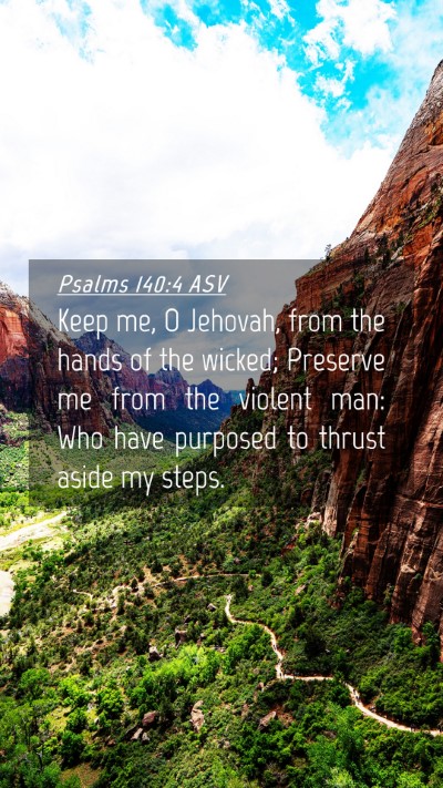 Picture 04 - Psalms 140:4 ASV Mobile Phone Wallpaper - Keep me, O Jehovah, from the hands of the wicked; - Mobile Bible Verse Wallpaper