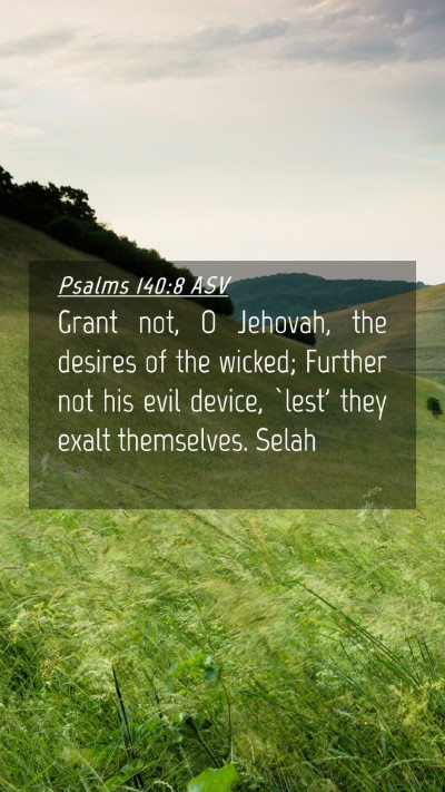 Picture 04 - Psalms 140:8 ASV Mobile Phone Wallpaper - Grant not, O Jehovah, the desires of the wicked; - Mobile Bible Verse Wallpaper