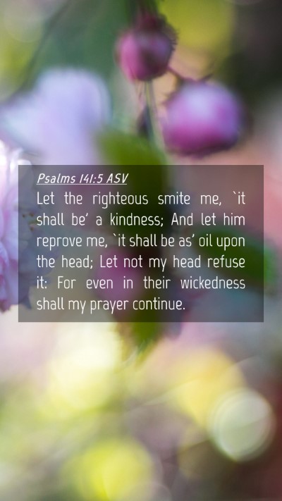 Picture 04 - Psalms 141:5 ASV Mobile Phone Wallpaper - Let the righteous smite me, `it shall be' a - Mobile Bible Verse Wallpaper