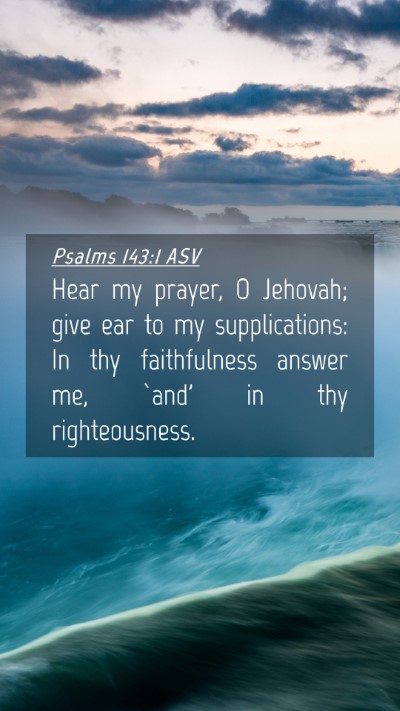 Picture 04 - Psalms 143:1 ASV Mobile Phone Wallpaper - Hear my prayer, O Jehovah; give ear to my - Mobile Bible Verse Wallpaper