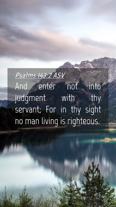 Picture 04 - Psalms 143:2 ASV Mobile Phone Wallpaper - And enter not into judgment with thy servant; For - Mobile Bible Verse Wallpaper
