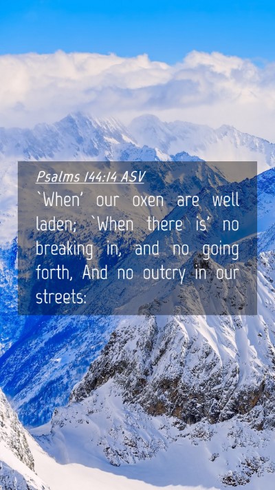 Picture 04 - Psalms 144:14 ASV Mobile Phone Wallpaper - `When' our oxen are well laden; `When there is' - Mobile Bible Verse Wallpaper