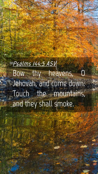 Picture 04 - Psalms 144:5 ASV Mobile Phone Wallpaper - Bow thy heavens, O Jehovah, and come down: Touch - Mobile Bible Verse Wallpaper