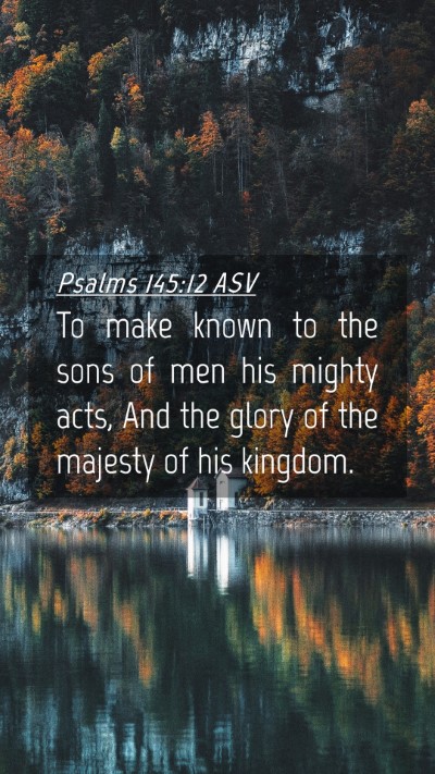 Picture 04 - Psalms 145:12 ASV Mobile Phone Wallpaper - To make known to the sons of men his mighty acts, - Mobile Bible Verse Wallpaper