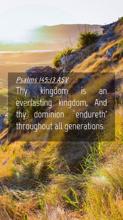 Picture 04 - Psalms 145:13 ASV Mobile Phone Wallpaper - Thy kingdom is an everlasting kingdom, And thy - Mobile Bible Verse Wallpaper