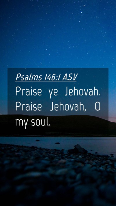 Picture 04 - Psalms 146:1 ASV Mobile Phone Wallpaper - Praise ye Jehovah. Praise Jehovah, O my - Mobile Bible Verse Wallpaper