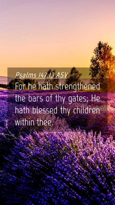 Picture 04 - Psalms 147:13 ASV Mobile Phone Wallpaper - For he hath strengthened the bars of thy gates; - Mobile Bible Verse Wallpaper