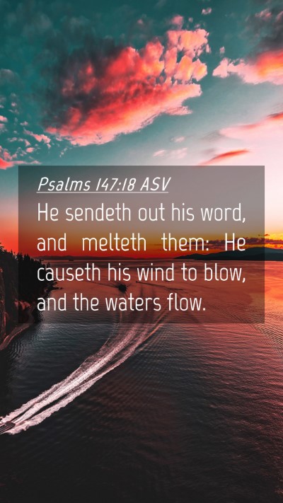 Picture 04 - Psalms 147:18 ASV Mobile Phone Wallpaper - He sendeth out his word, and melteth them: He - Mobile Bible Verse Wallpaper