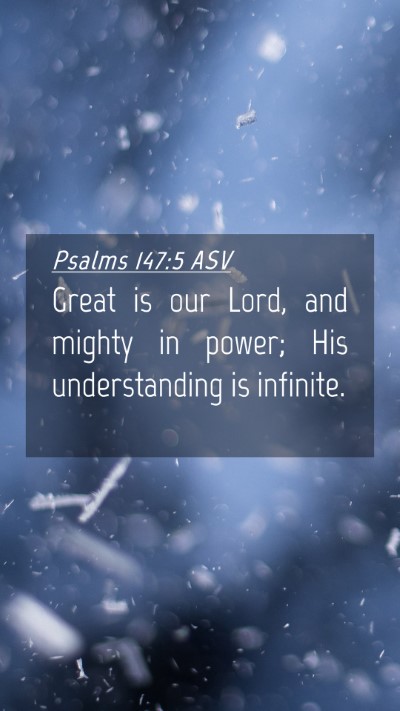 Picture 04 - Psalms 147:5 ASV Mobile Phone Wallpaper - Great is our Lord, and mighty in power; His - Mobile Bible Verse Wallpaper