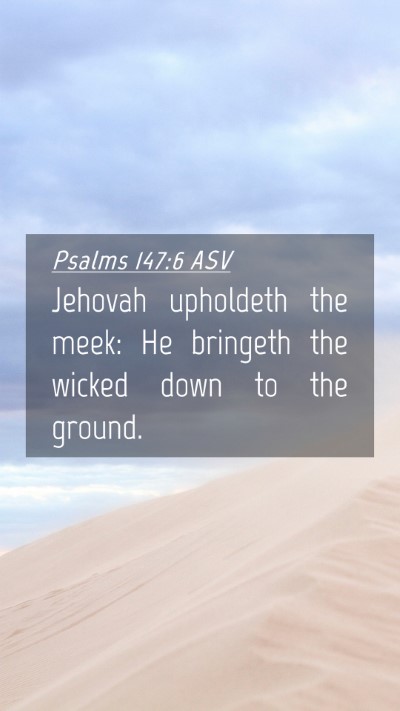 Picture 04 - Psalms 147:6 ASV Mobile Phone Wallpaper - Jehovah upholdeth the meek: He bringeth the - Mobile Bible Verse Wallpaper