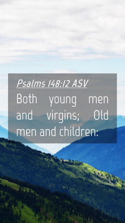 Picture 04 - Psalms 148:12 ASV Mobile Phone Wallpaper - Both young men and virgins; Old men and - Mobile Bible Verse Wallpaper