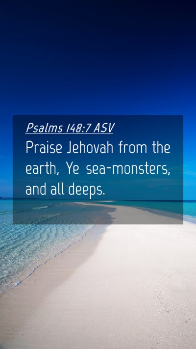 Picture 04 - Psalms 148:7 ASV Mobile Phone Wallpaper - Praise Jehovah from the earth, Ye sea-monsters, - Mobile Bible Verse Wallpaper