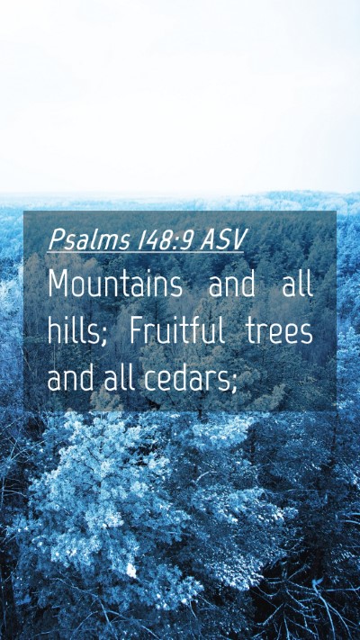 Picture 04 - Psalms 148:9 ASV Mobile Phone Wallpaper - Mountains and all hills; Fruitful trees and all - Mobile Bible Verse Wallpaper