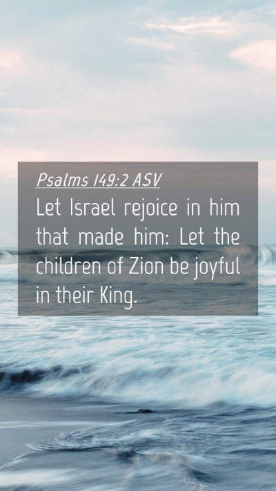 Picture 04 - Psalms 149:2 ASV Mobile Phone Wallpaper - Let Israel rejoice in him that made him: Let the - Mobile Bible Verse Wallpaper