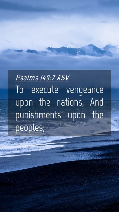Picture 04 - Psalms 149:7 ASV Mobile Phone Wallpaper - To execute vengeance upon the nations, And - Mobile Bible Verse Wallpaper