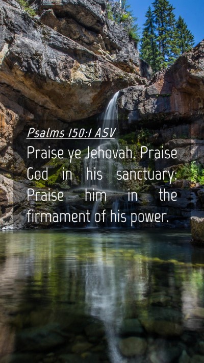 Picture 04 - Psalms 150:1 ASV Mobile Phone Wallpaper - Praise ye Jehovah. Praise God in his sanctuary: - Mobile Bible Verse Wallpaper