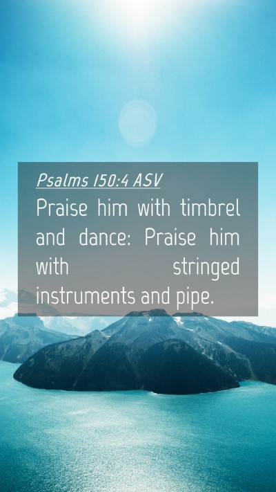 Picture 04 - Psalms 150:4 ASV Mobile Phone Wallpaper - Praise him with timbrel and dance: Praise him - Mobile Bible Verse Wallpaper