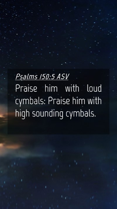 Picture 04 - Psalms 150:5 ASV Mobile Phone Wallpaper - Praise him with loud cymbals: Praise him with - Mobile Bible Verse Wallpaper